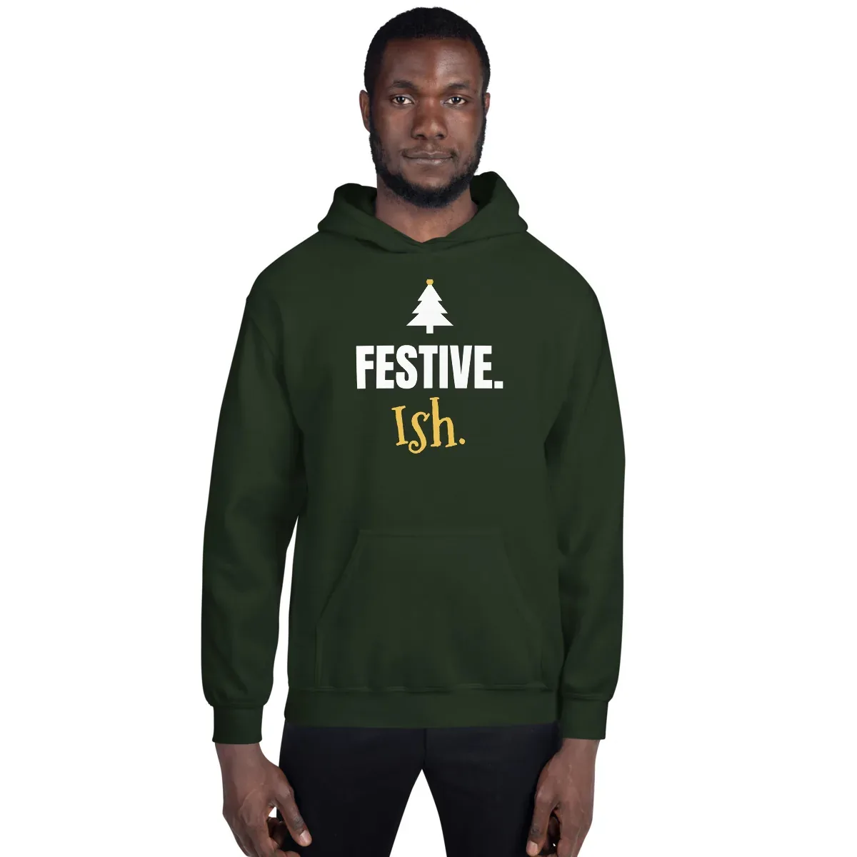 Festive. Ish. — forest green unisex hoodie: On model, front