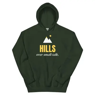 Hills over small talk — forest green unisex hoodie