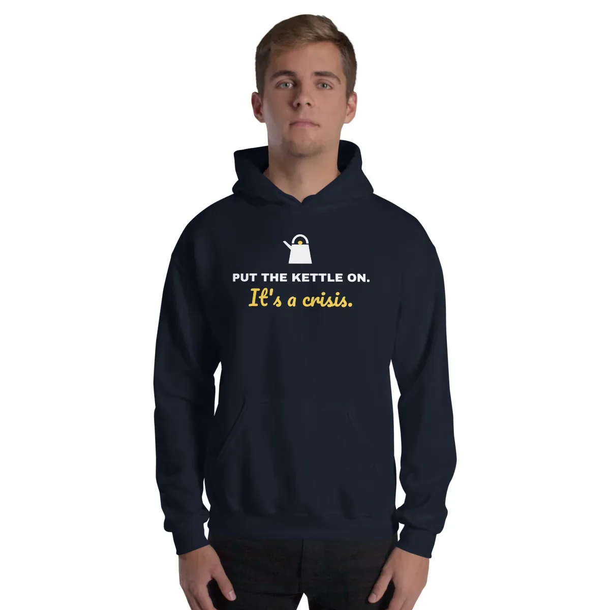 Put the kettle on. It's a crisis. — navy unisex hoodie: On model, front