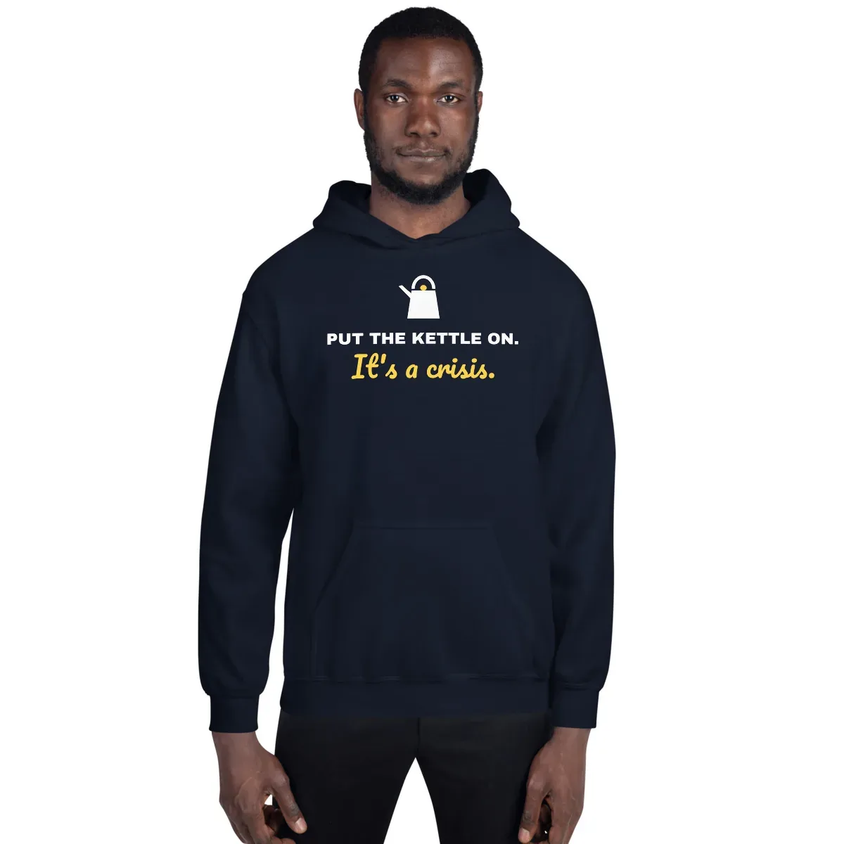 Put the kettle on. It's a crisis. — navy unisex hoodie: On model, front