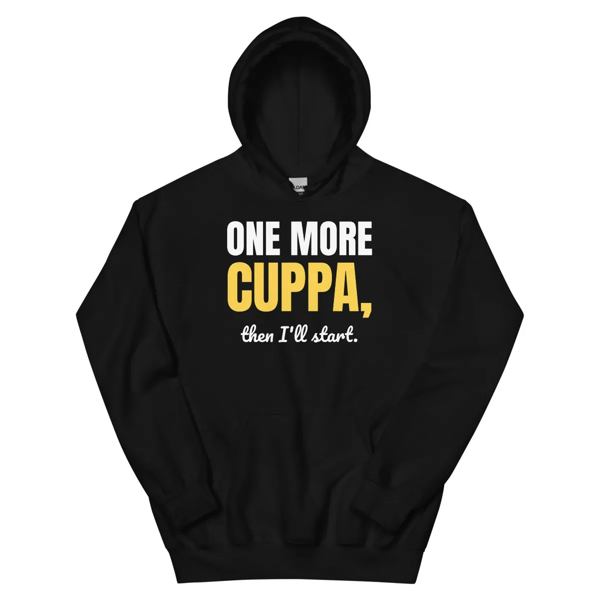 One more cuppa, then I'll start — black unisex hoodie: Front view