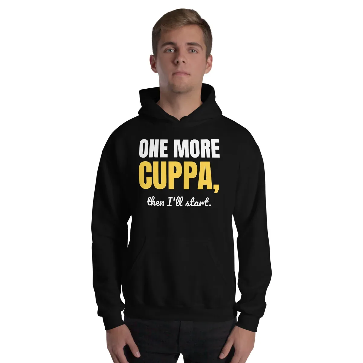One more cuppa, then I'll start — black unisex hoodie: Worn (model)