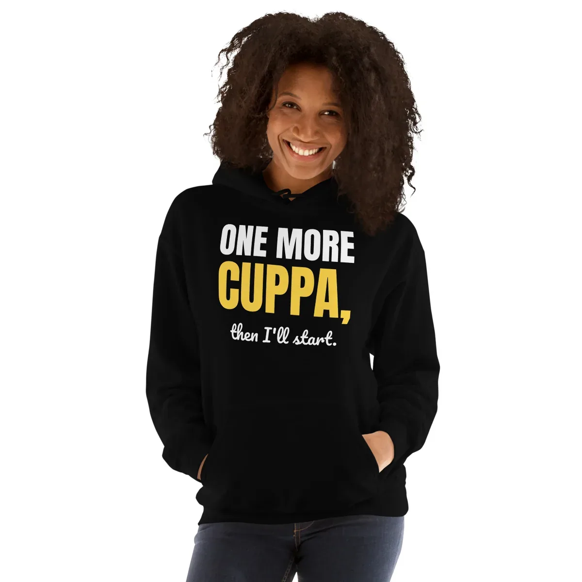 One more cuppa, then I'll start — black unisex hoodie: Worn (model)