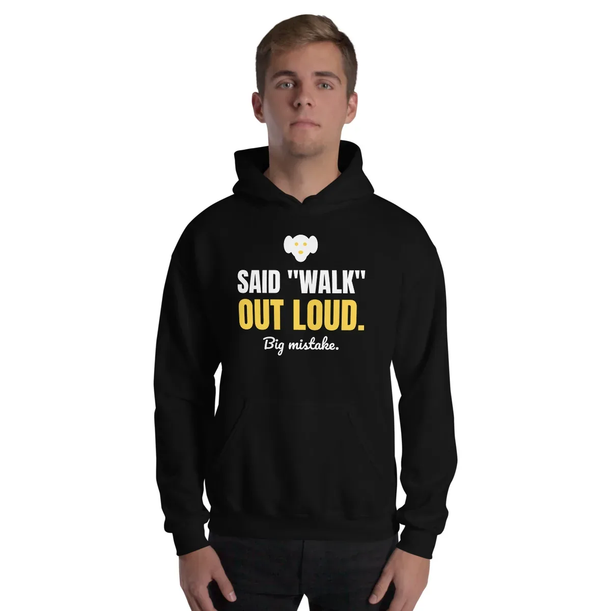 Said "walk" out loud. Big mistake. — black unisex hoodie: On model, front