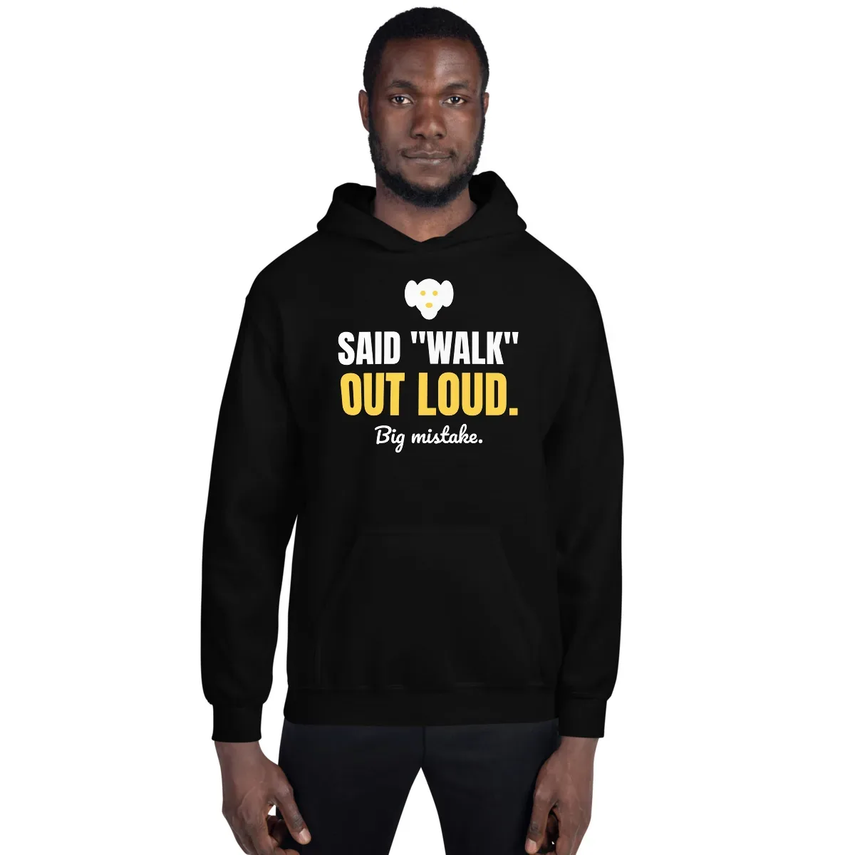 Said "walk" out loud. Big mistake. — black unisex hoodie: On model, front