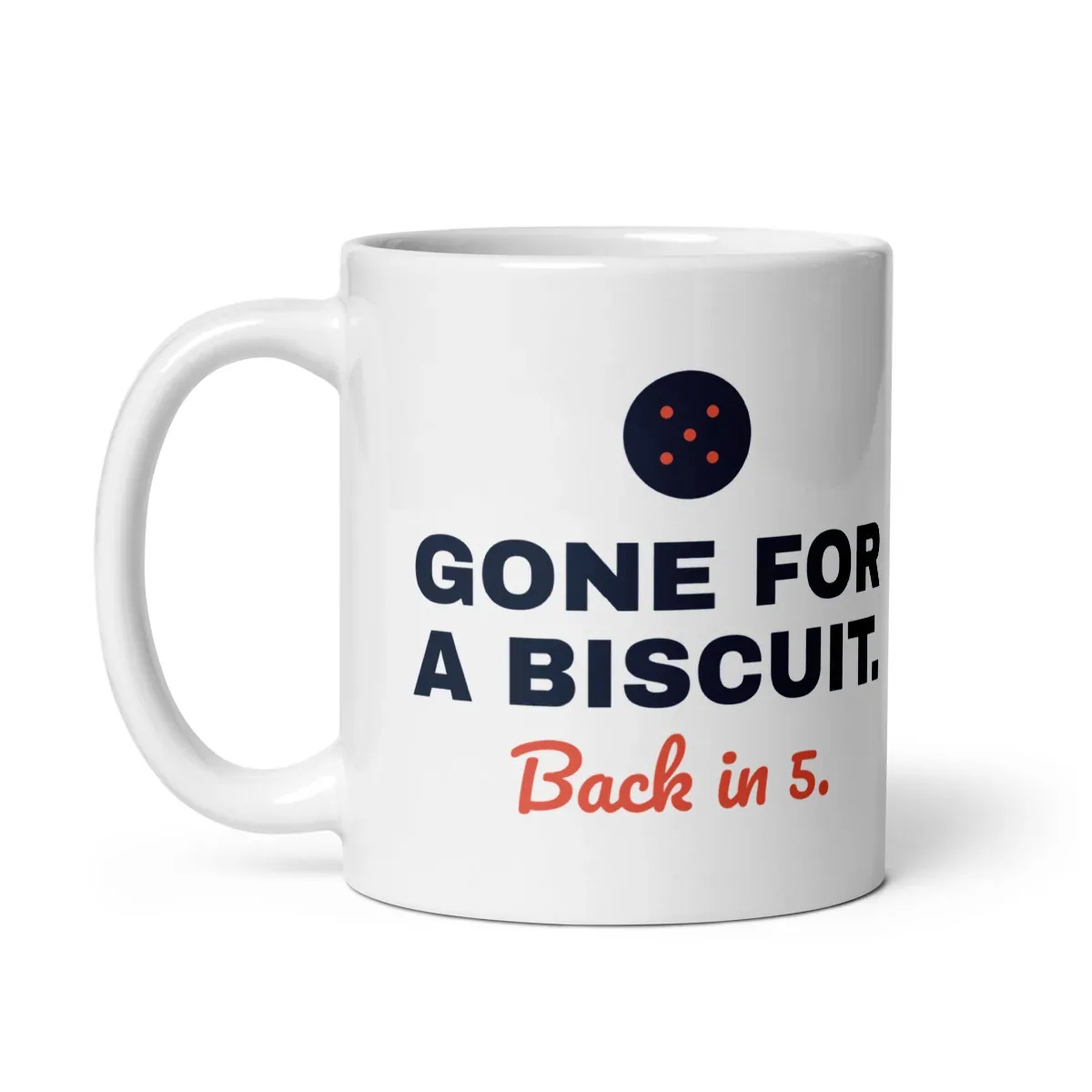 Gone for a biscuit. Back in 5 — 11oz mug: Handle side