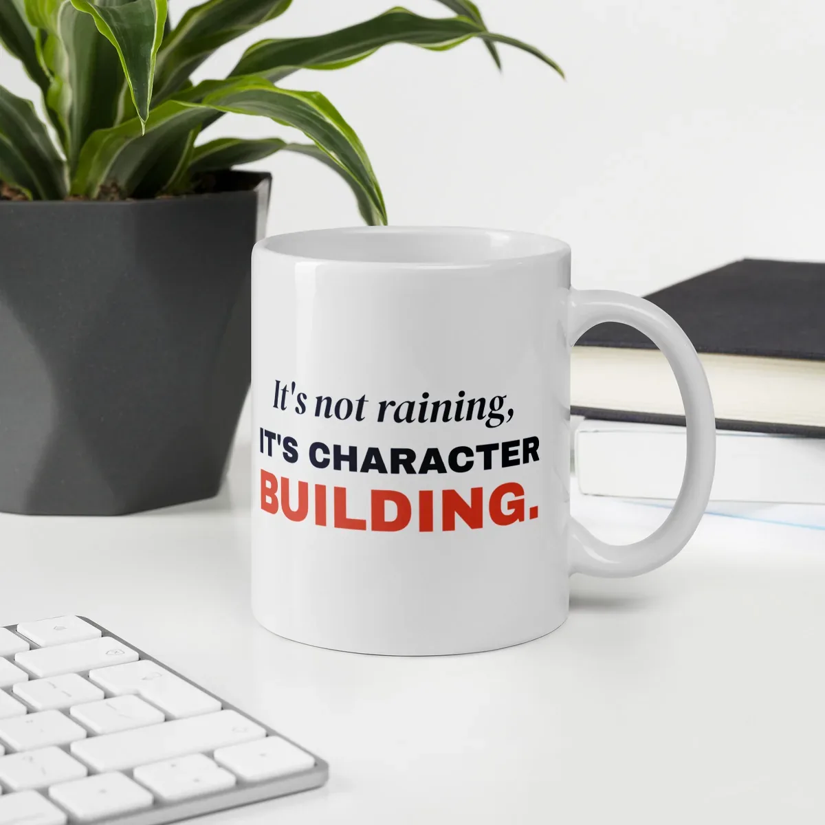 It's not raining, it's character building — 11oz mug: Lifestyle, office environment