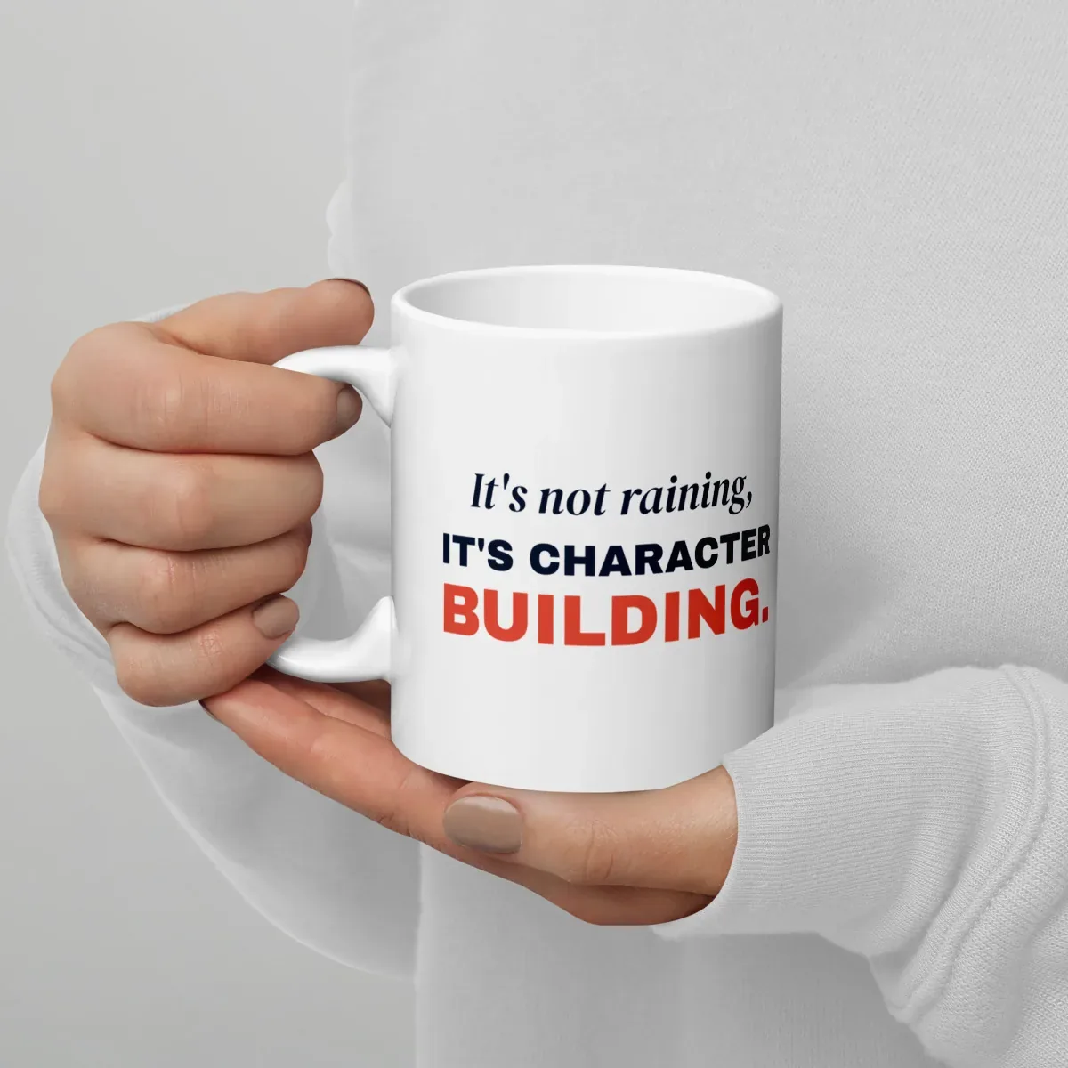 It's not raining, it's character building — 11oz mug: Lifestyle, handle on left