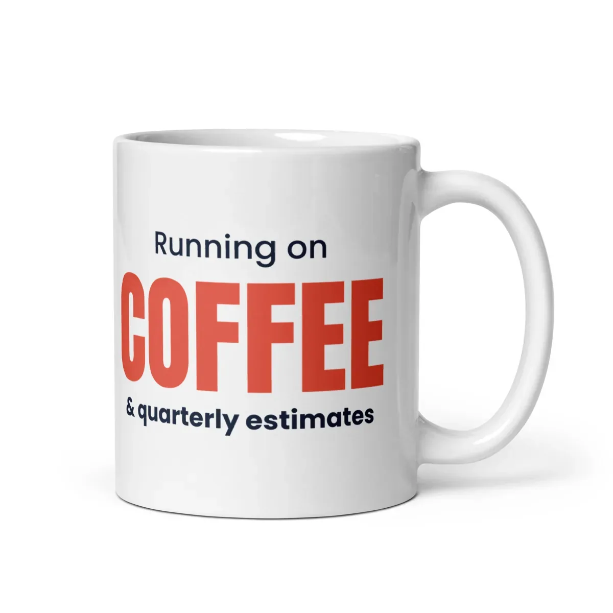 Running on coffee & quarterly estimates — 11oz mug: Front view