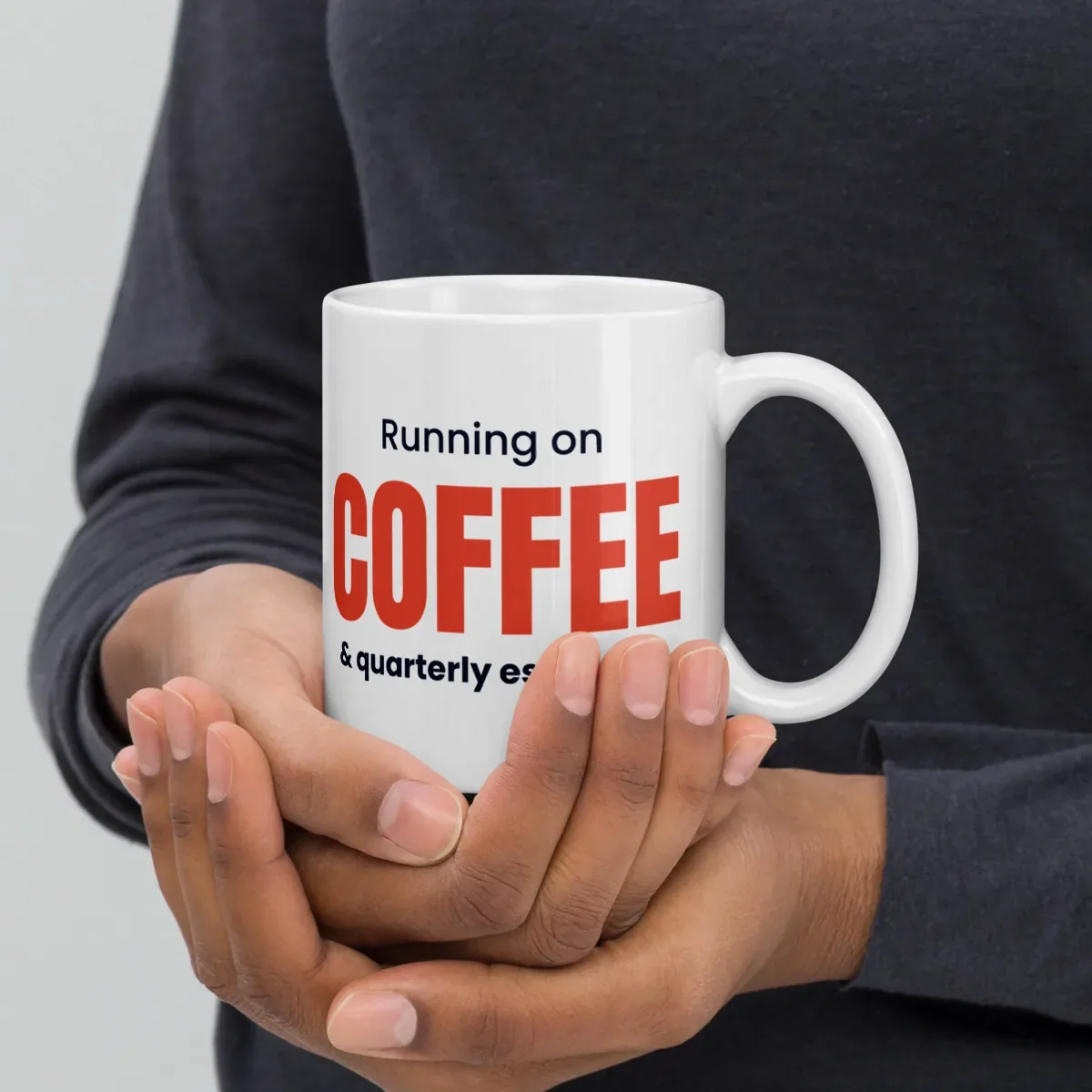 Running on coffee & quarterly estimates — 11oz mug: In hand