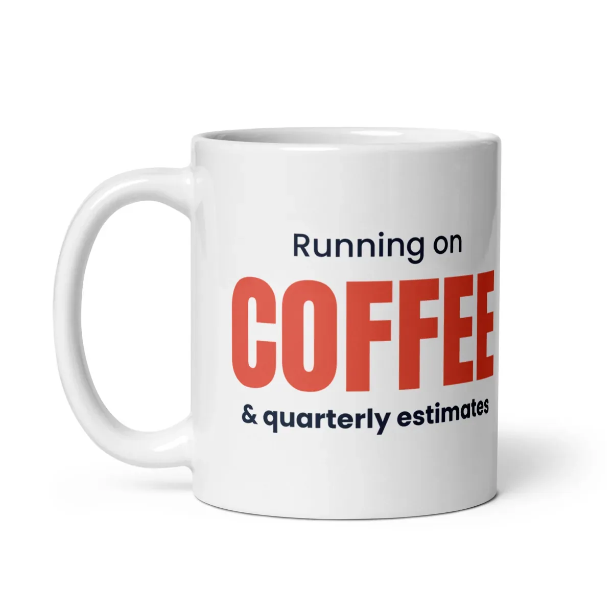 Running on coffee & quarterly estimates — 11oz mug: Handle side
