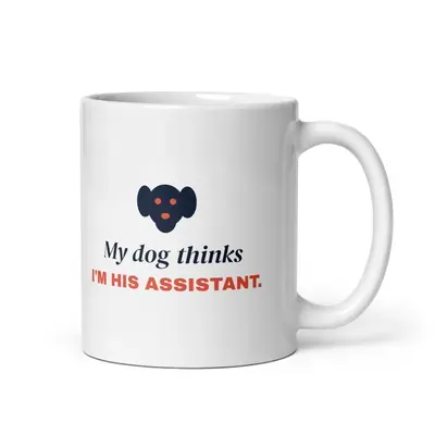 My dog thinks I'm his assistant — 11oz mug