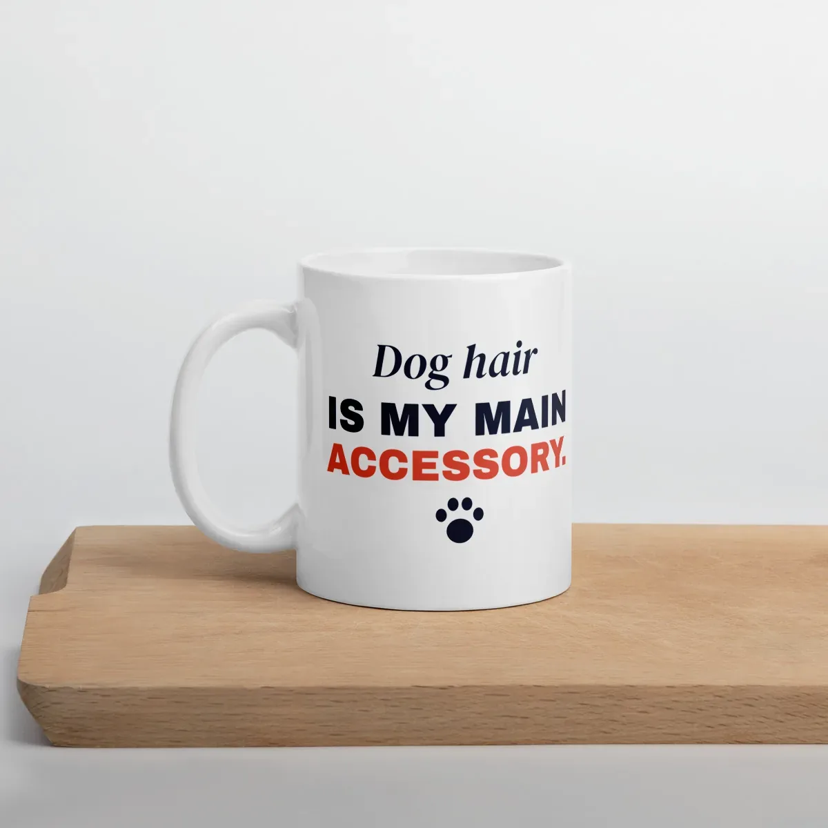 Dog hair is my main accessory — 11oz mug: Lifestyle, cutting board