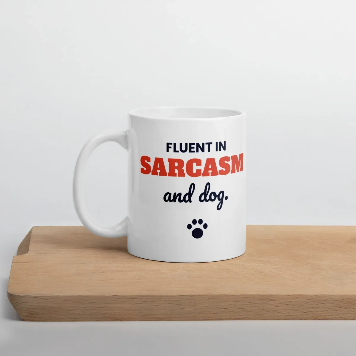 Fluent in sarcasm and dog — 11oz mug: Lifestyle, cutting board