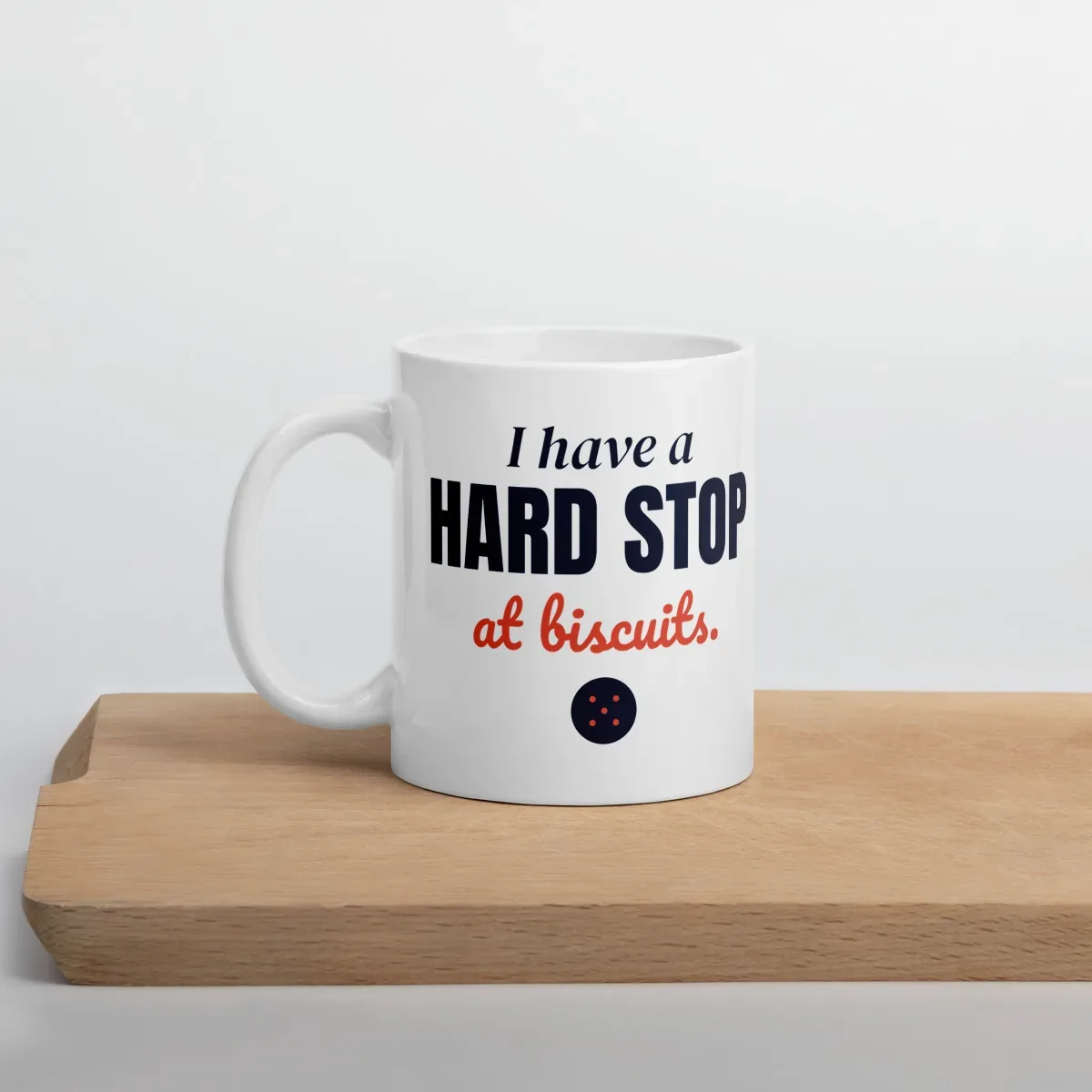 I have a hard stop at biscuits — 11oz mug: Lifestyle, cutting board