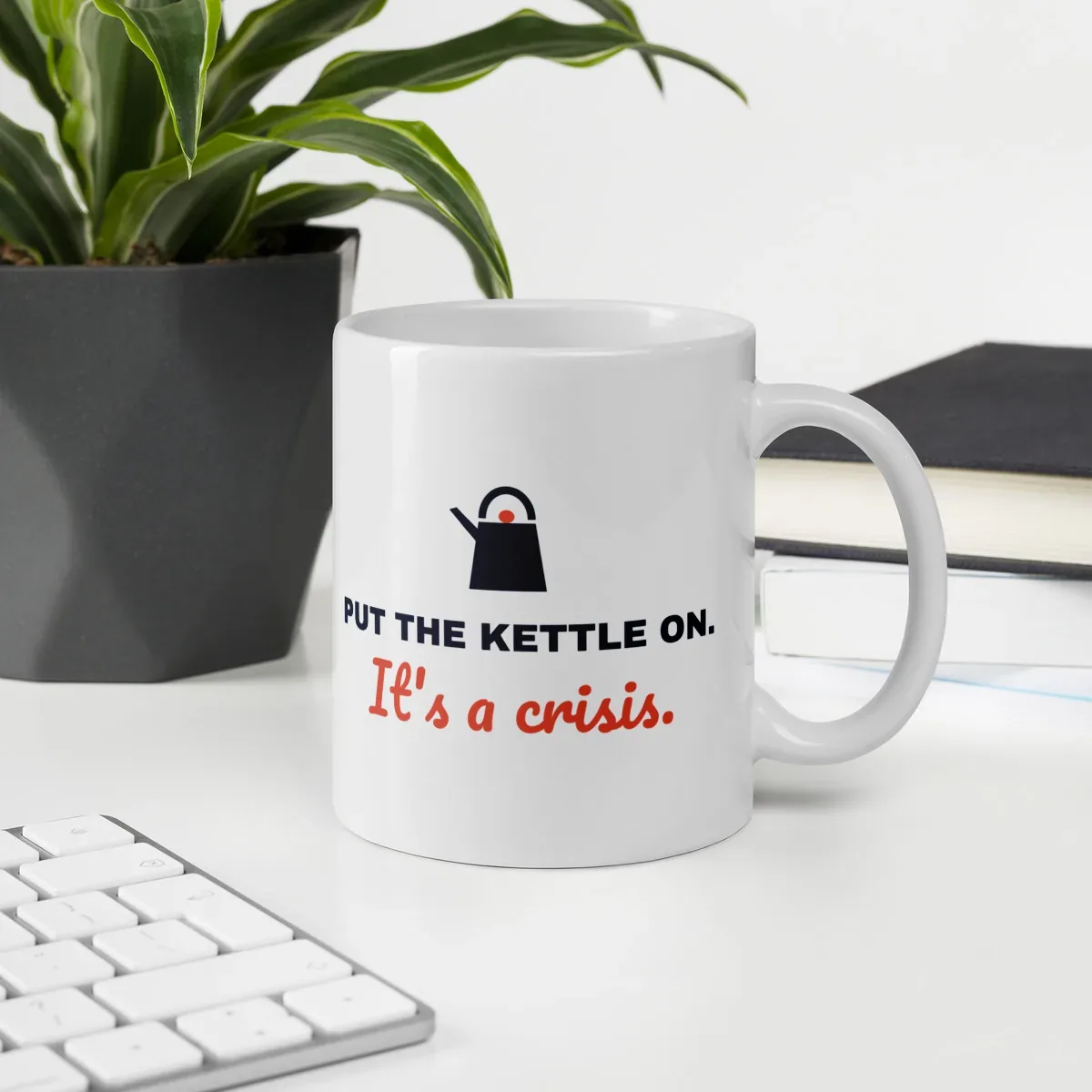 Put the kettle on. It's a crisis. — 11oz mug: Lifestyle, office environment