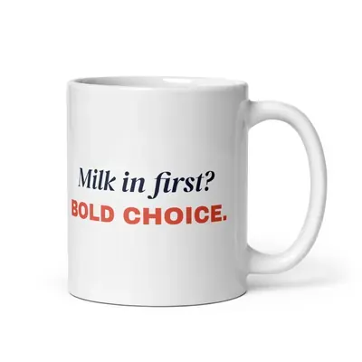 Milk in first? Bold choice — 11oz mug