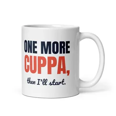 One more cuppa, then I'll start — 11oz mug