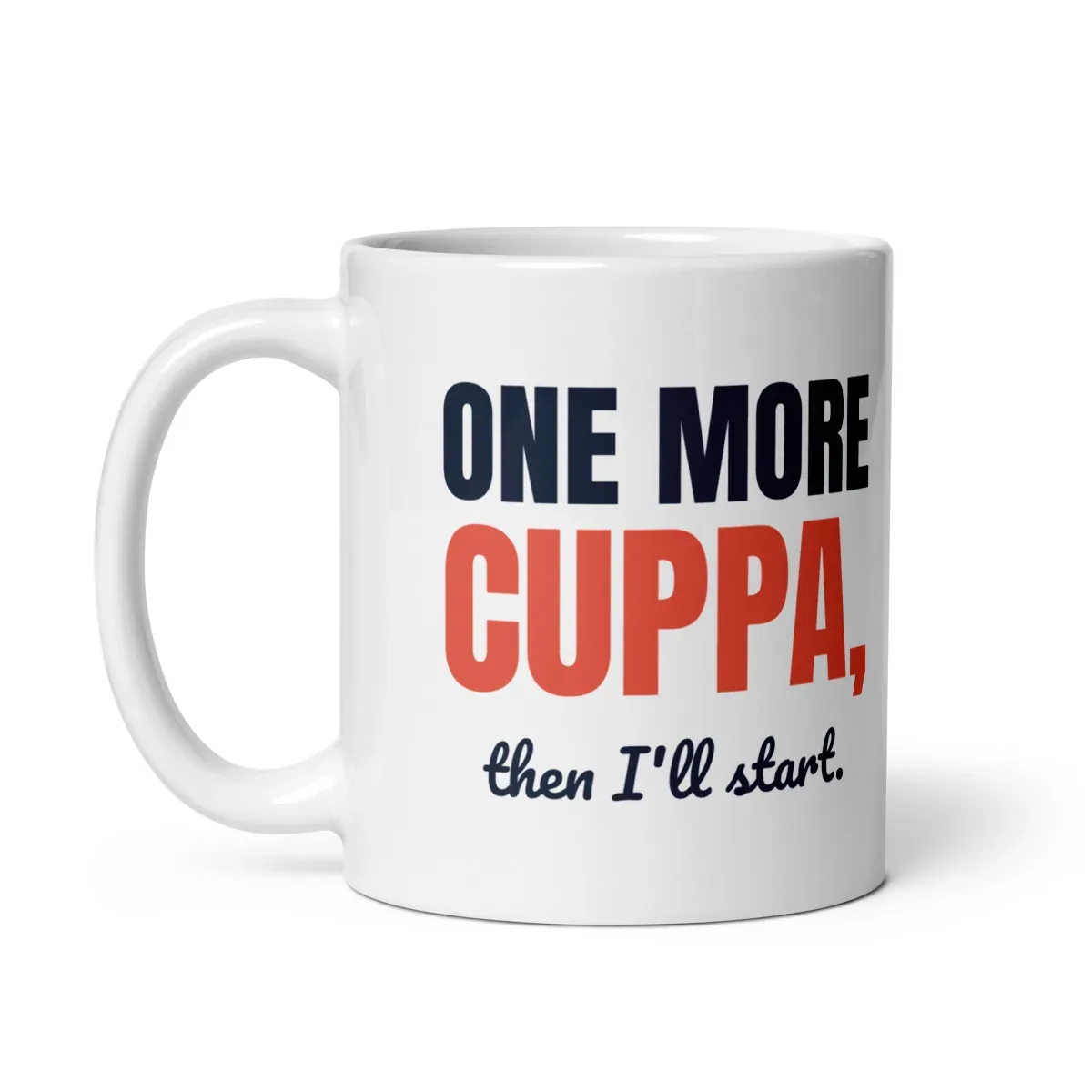 One more cuppa, then I'll start — 11oz mug: Handle side