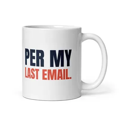Per my last email — 11oz mug