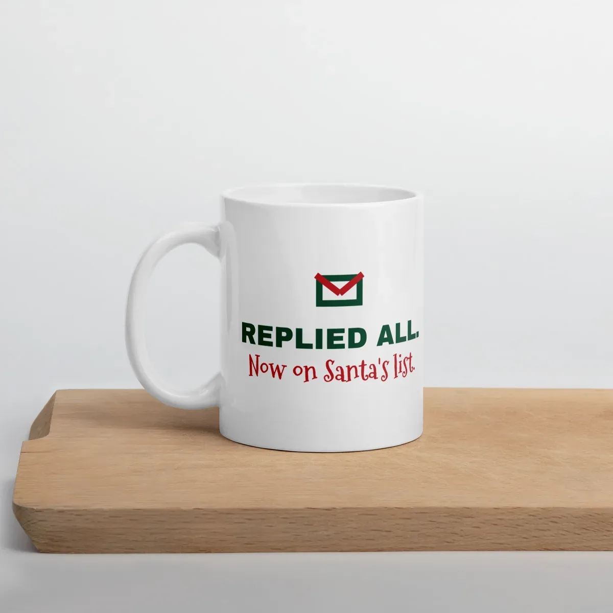 Replied all. Now on Santa's list. — 11oz mug: Lifestyle, cutting board