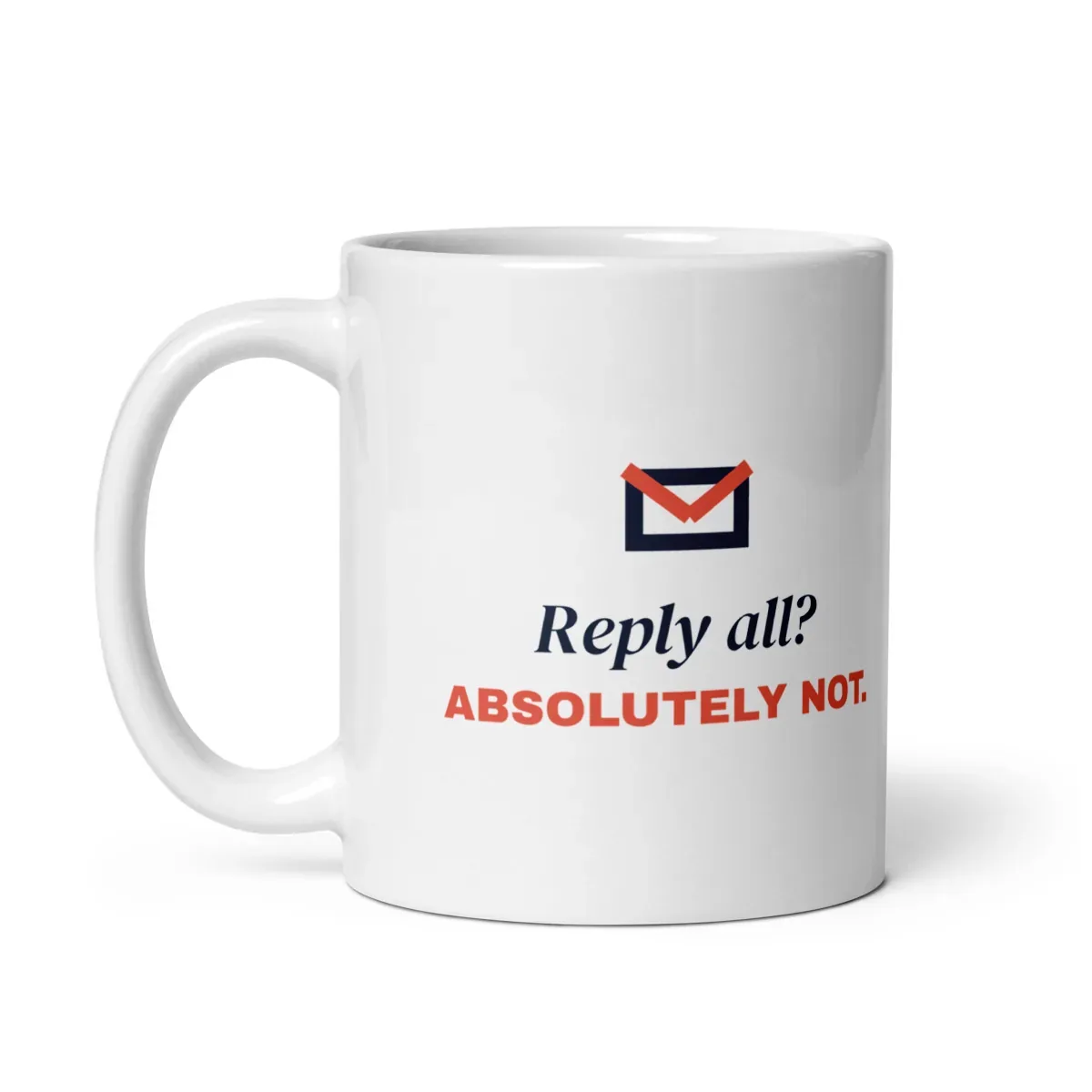 Reply all? Absolutely not — 11oz mug: Handle side