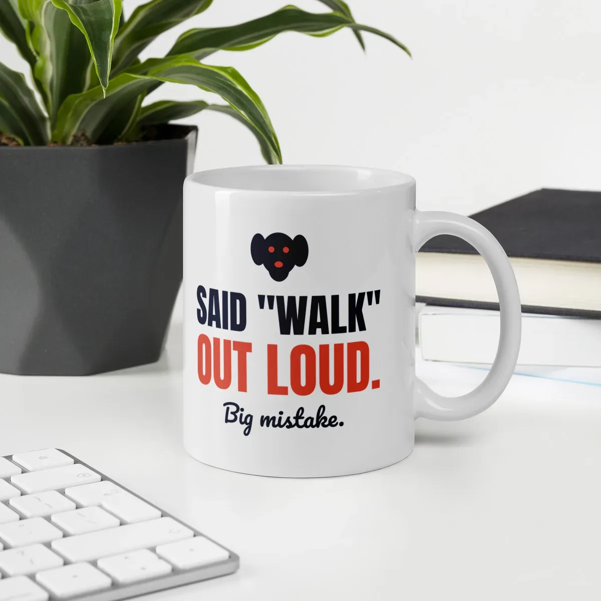 Said "walk" out loud. Big mistake. — 11oz mug: Lifestyle, office environment