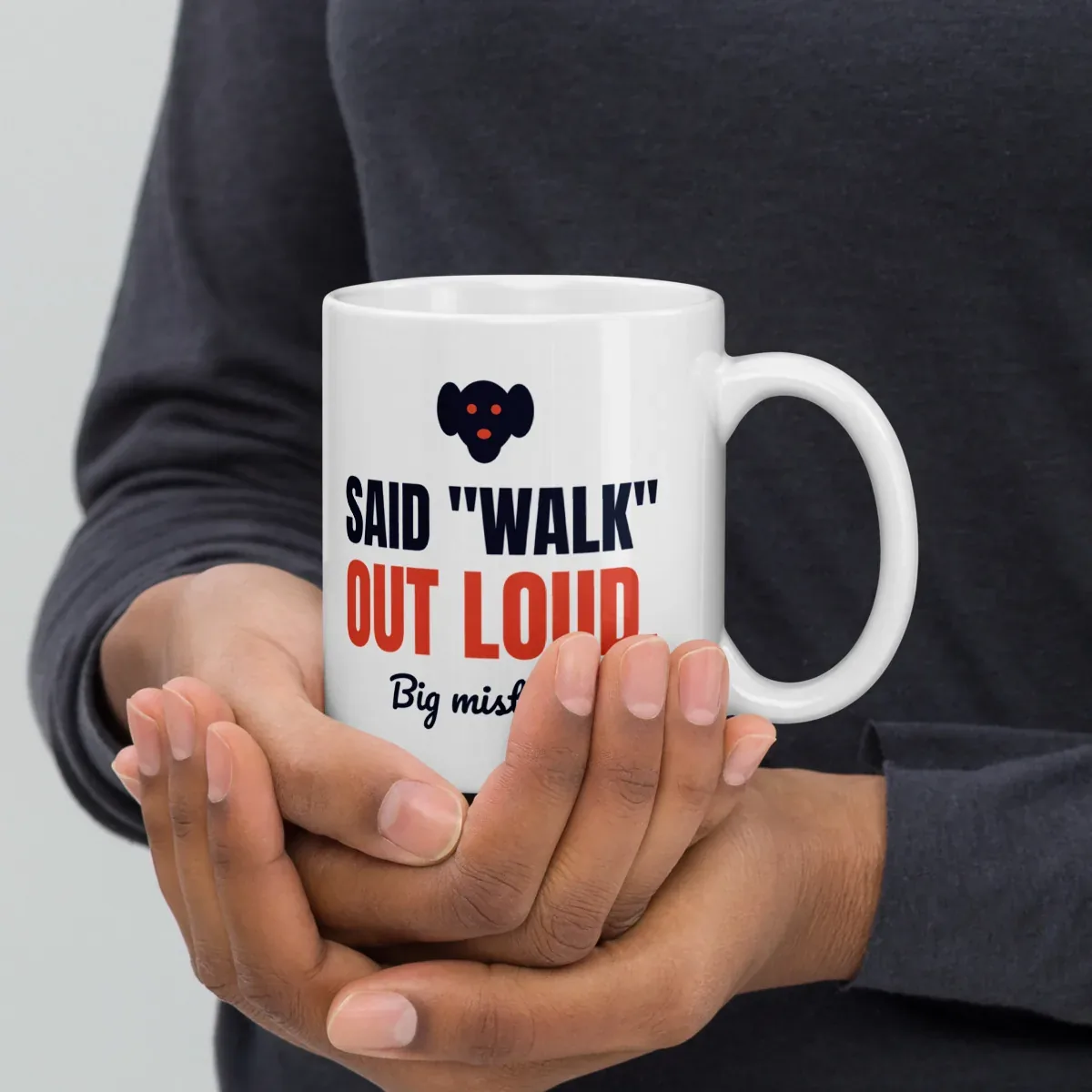 Said "walk" out loud. Big mistake. — 11oz mug: Lifestyle, handle on right