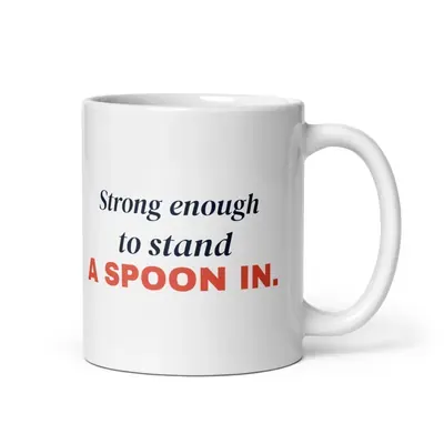 Strong enough to stand a spoon in — 11oz mug