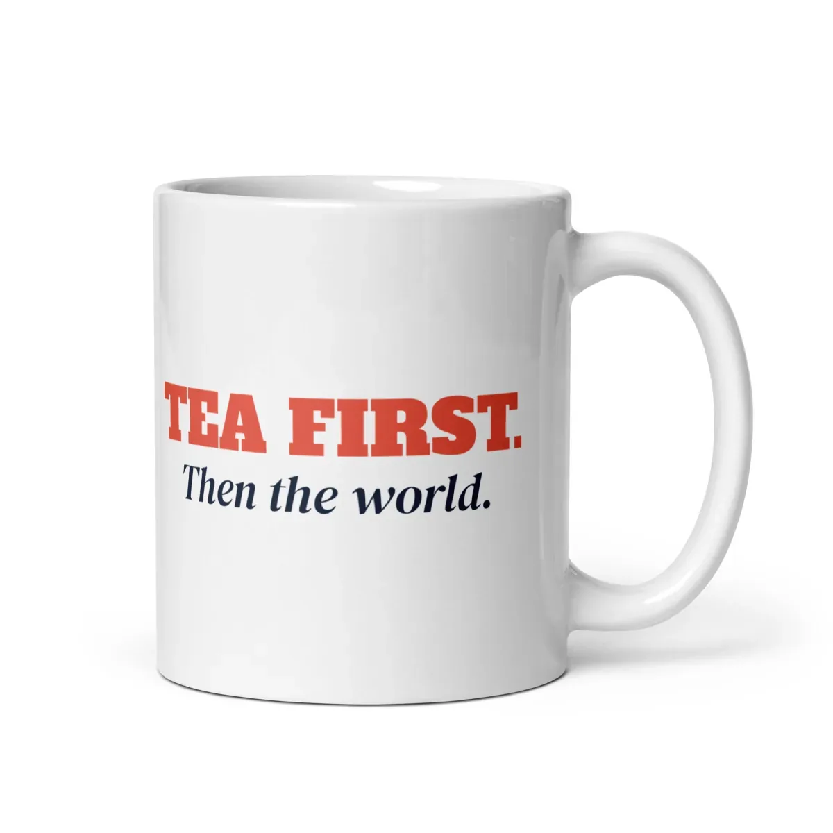 Tea first. Then the world — 11oz mug: Front view