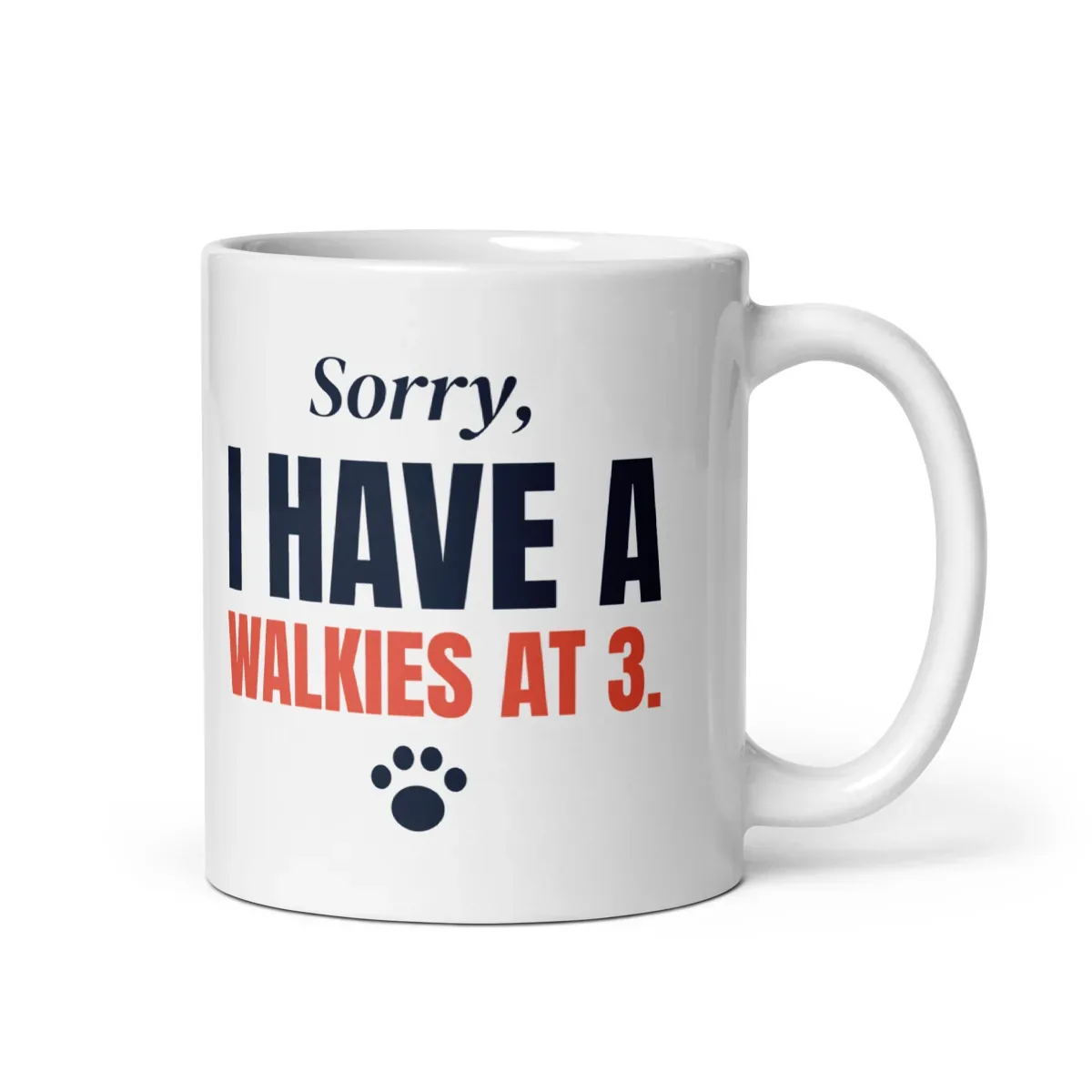Sorry, I have a walkies at 3 — 11oz mug: Front view