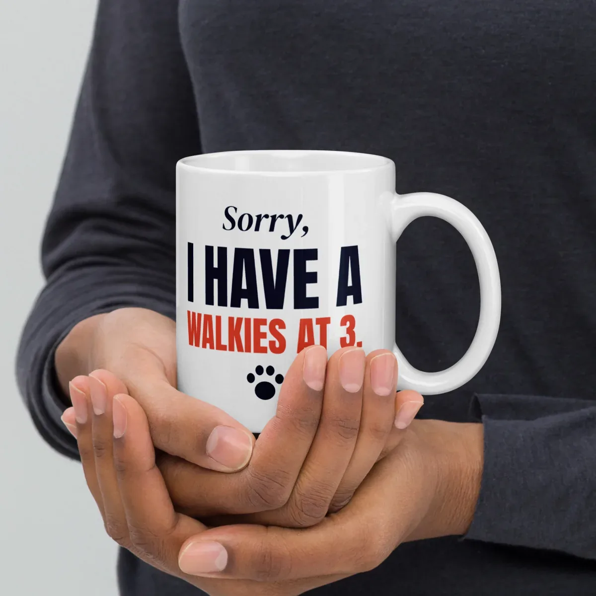 Sorry, I have a walkies at 3 — 11oz mug: In hand