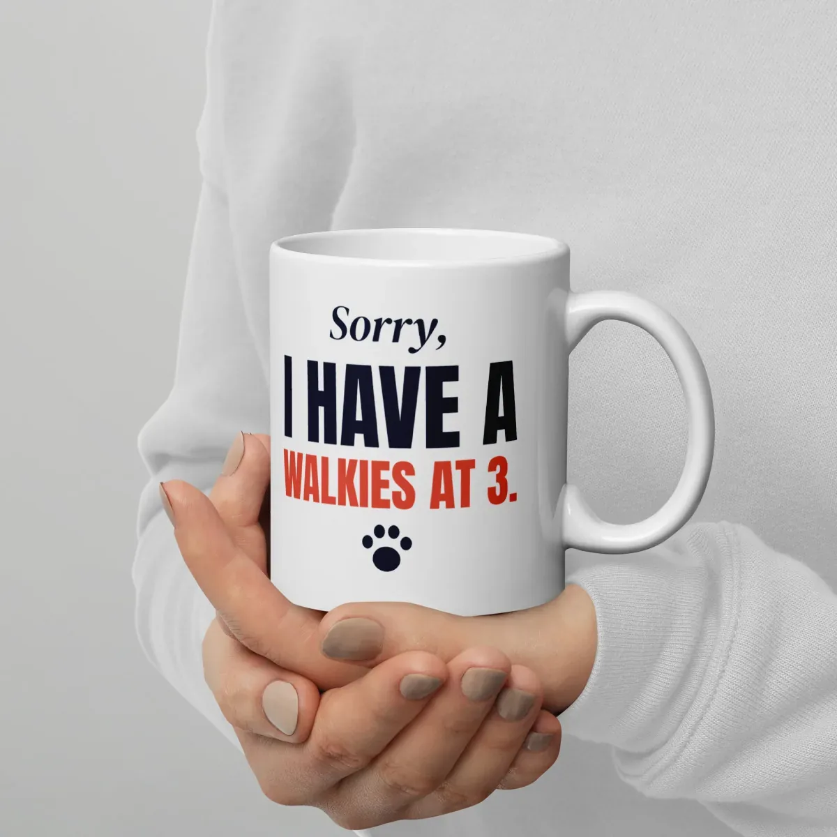 Sorry, I have a walkies at 3 — 11oz mug: In hand