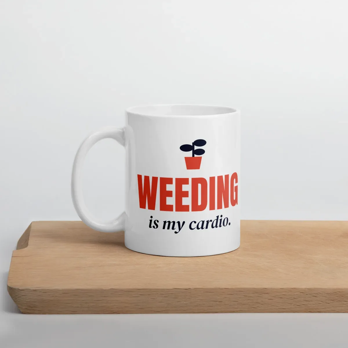 Weeding is my cardio — 11oz mug: Lifestyle, cutting board