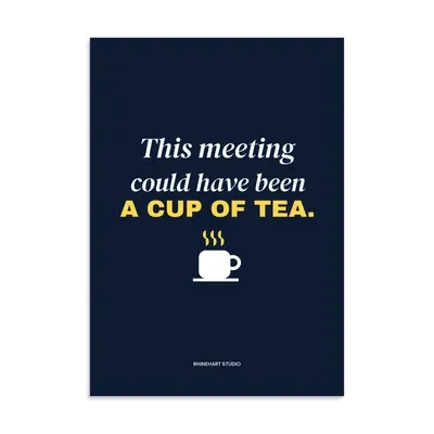 This meeting could have been a cup of tea — A3 art print