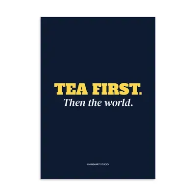Tea first. Then the world — A3 art print