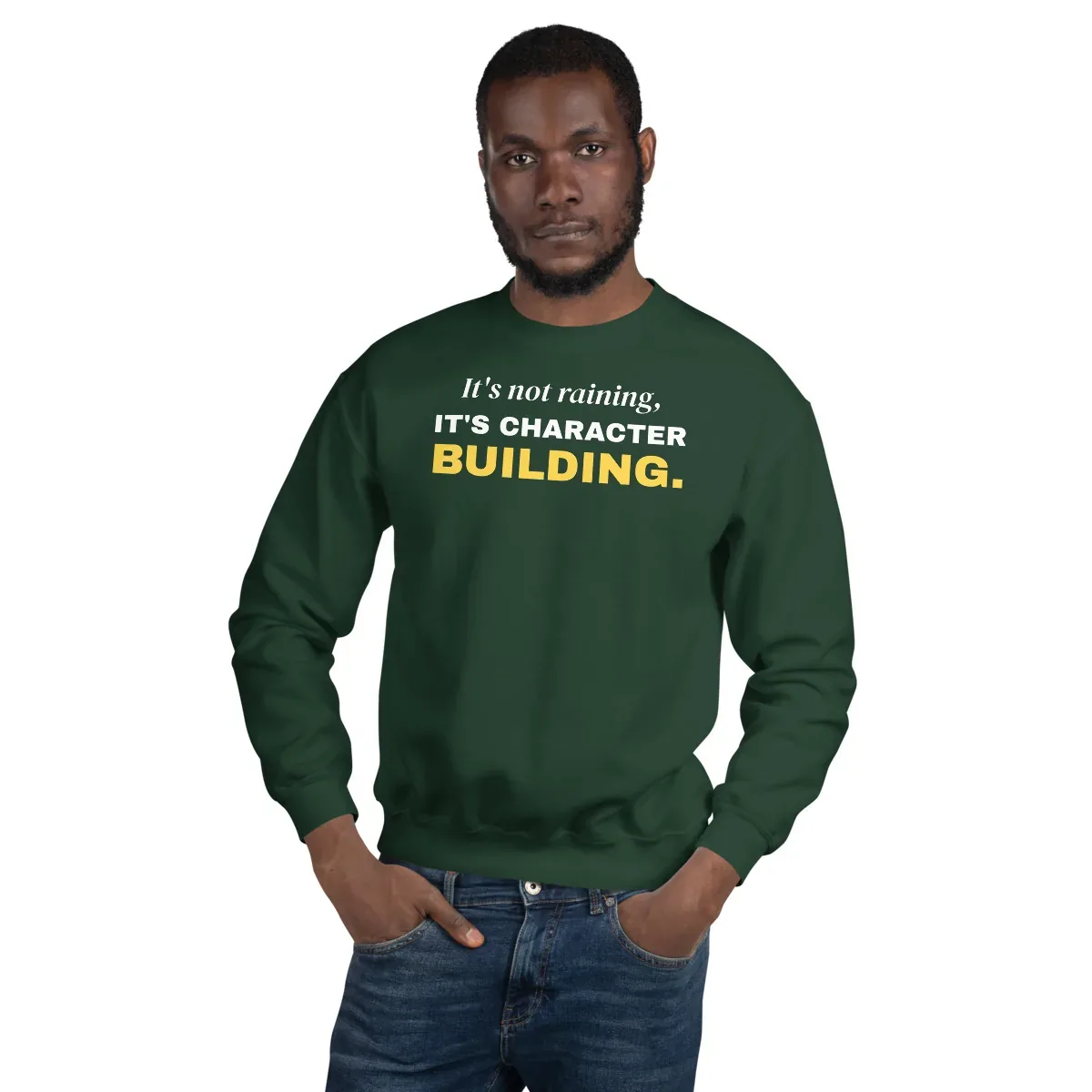 It's not raining, it's character building — forest green unisex sweatshirt: On model, front