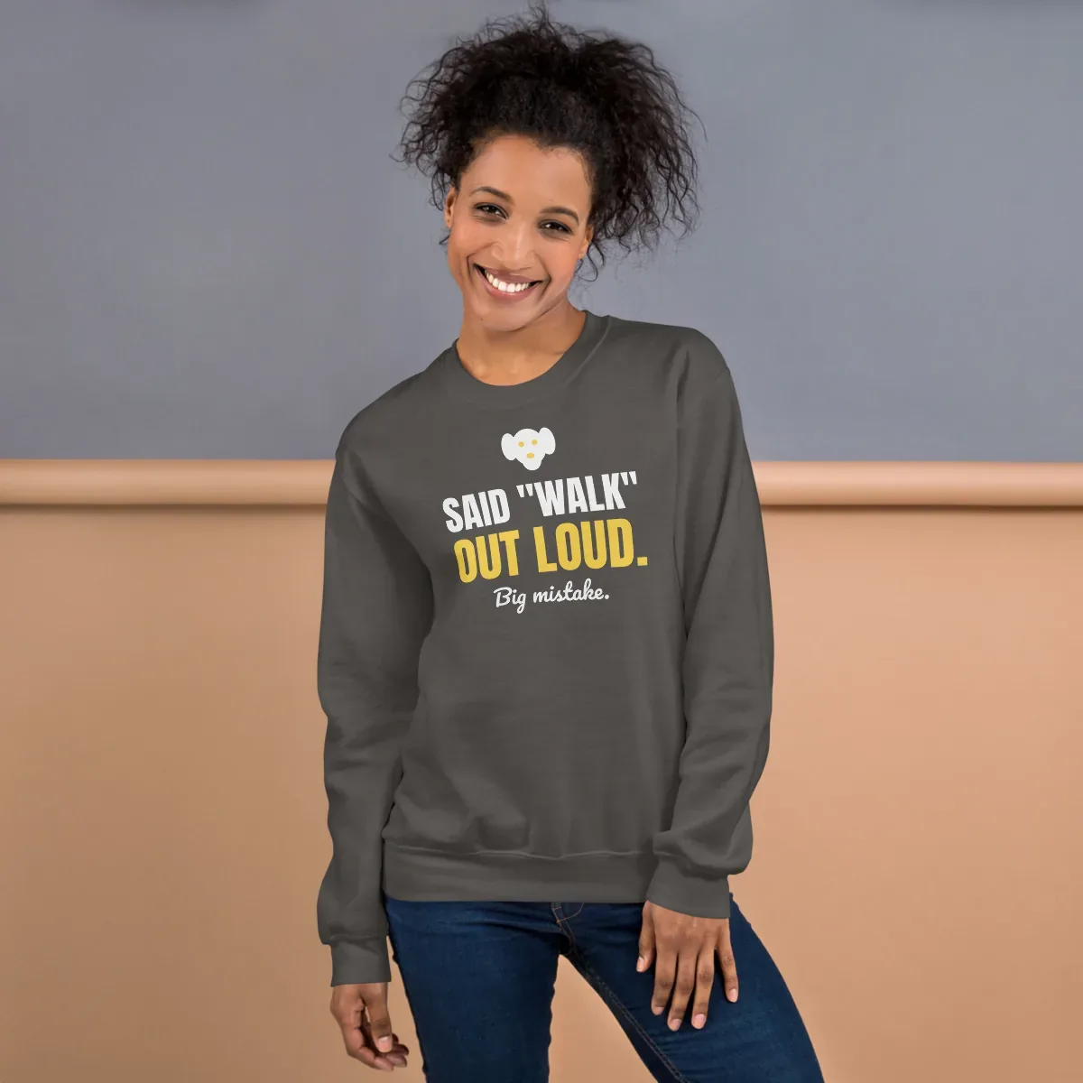 Said "walk" out loud. Big mistake. — charcoal unisex sweatshirt: On model, front