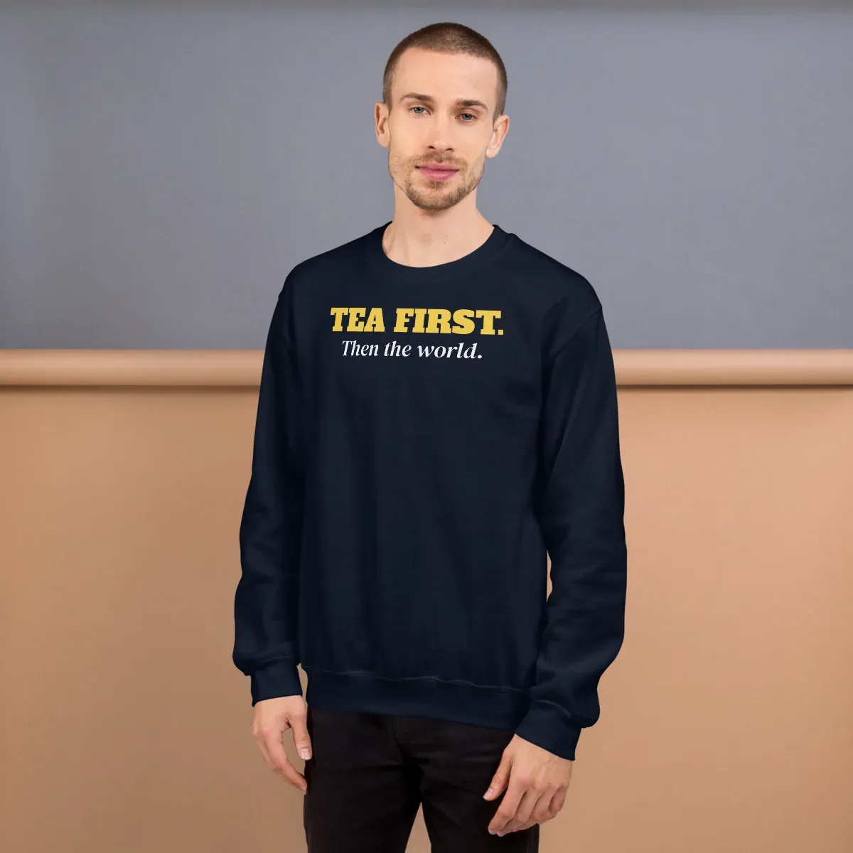 Tea first. Then the world — navy unisex sweatshirt: Worn (lifestyle)