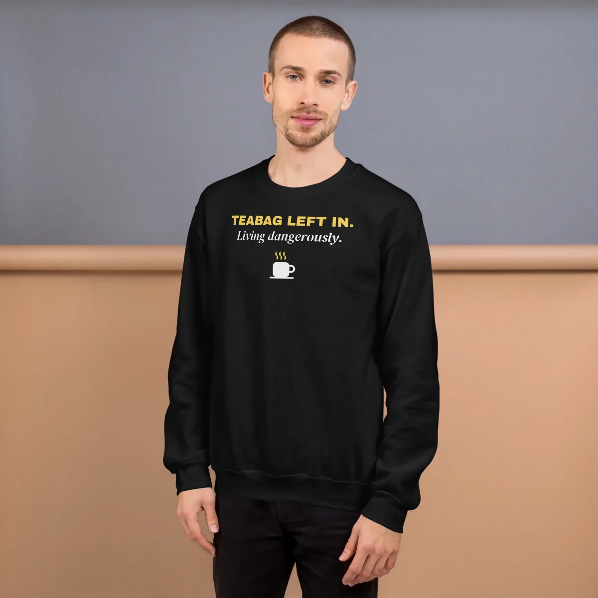 Teabag left in. Living dangerously. — black unisex sweatshirt: On model, front