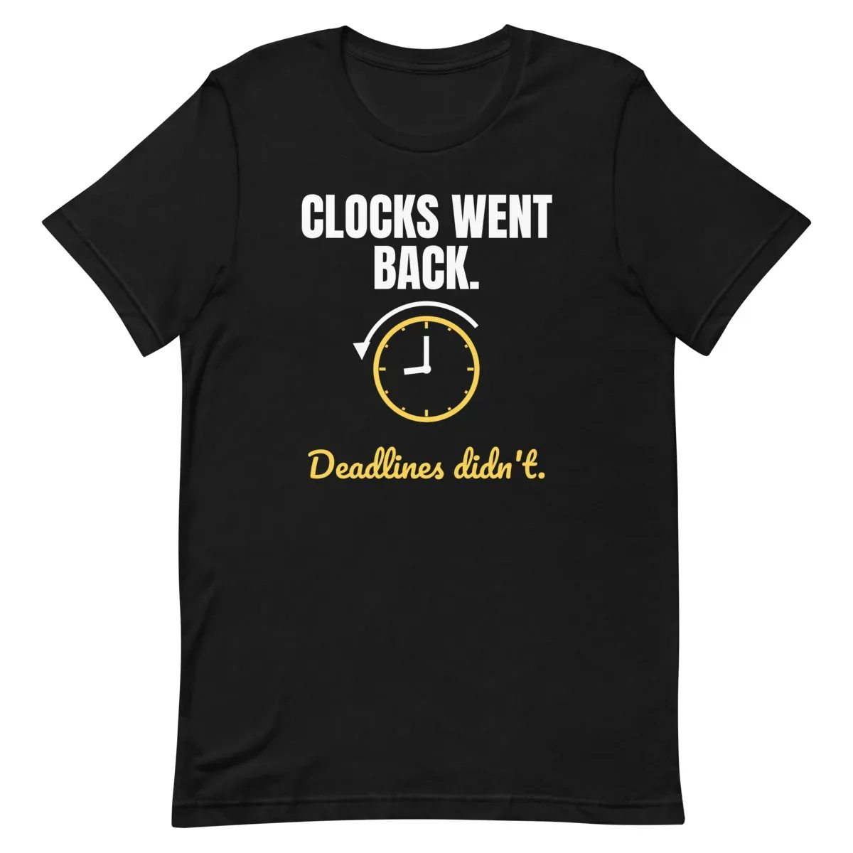 Clocks went back. Deadlines didn't. — unisex tee: Flat lay