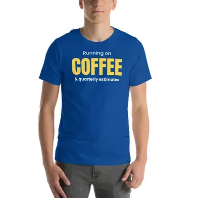 Running on coffee & quarterly estimates — true royal unisex tee