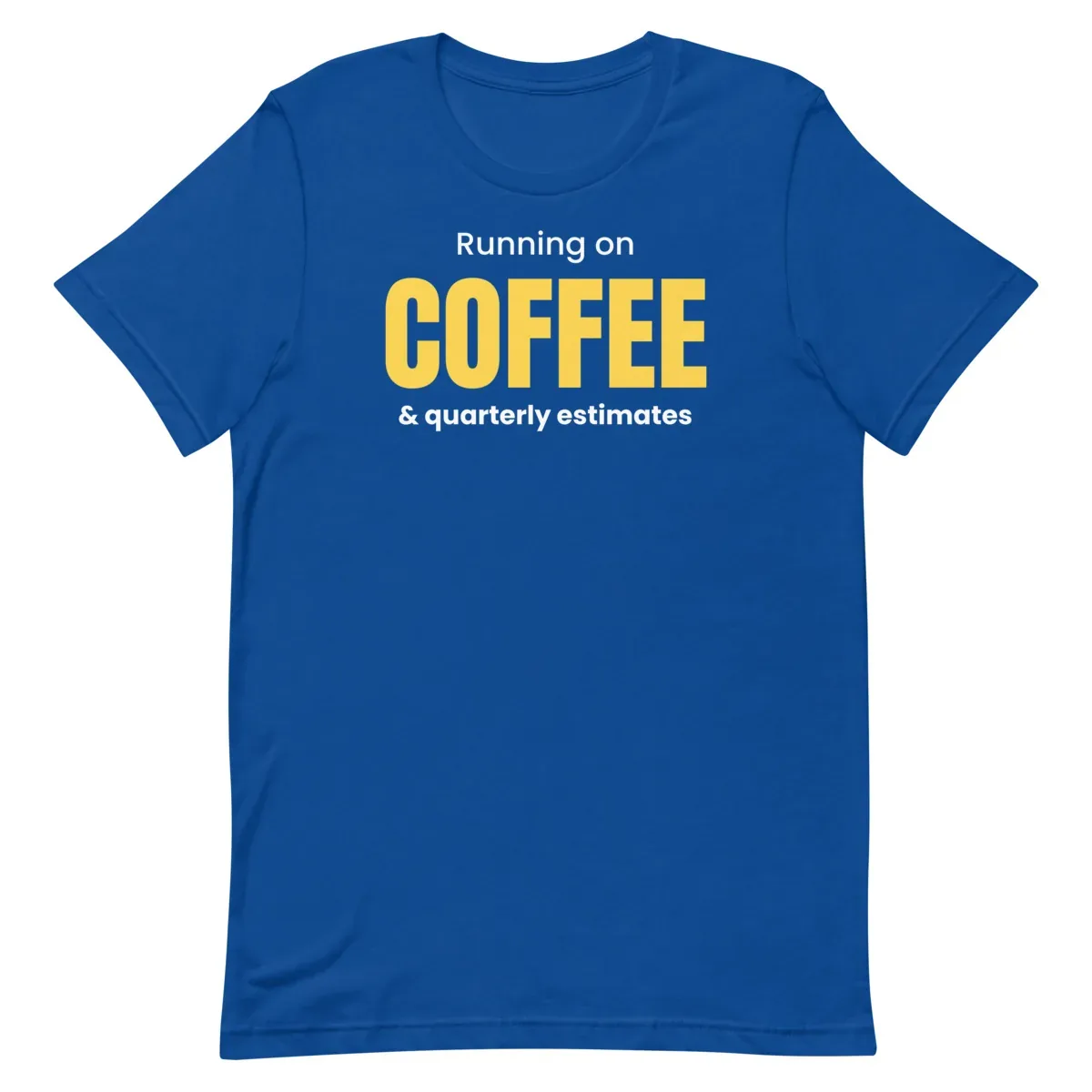 Running on coffee & quarterly estimates — true royal unisex tee: Flat lay