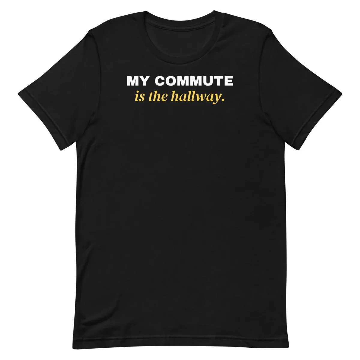 My commute is the hallway — black unisex tee: Flat lay