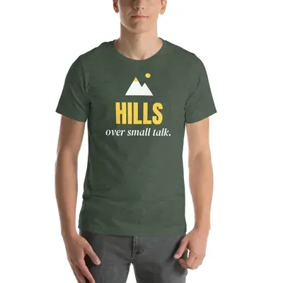 Hills over small talk — heather forest unisex tee
