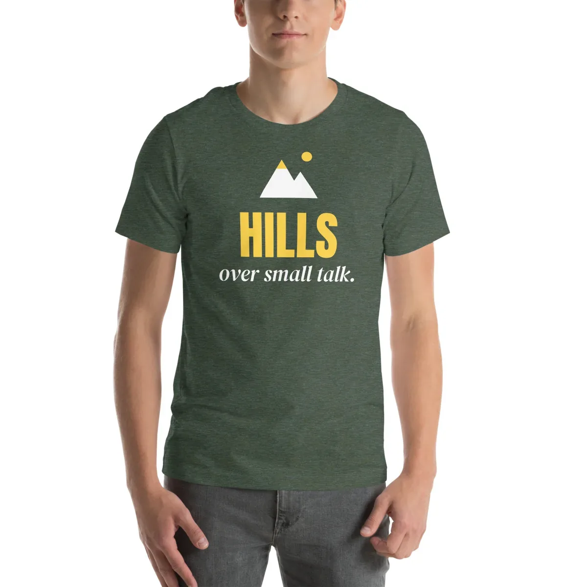 Hills over small talk — heather forest unisex tee: Front view