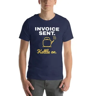 Invoice sent. Kettle on. — unisex tee