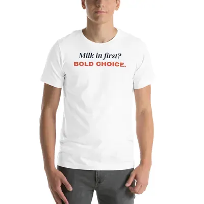 Milk in first? Bold choice — white unisex tee