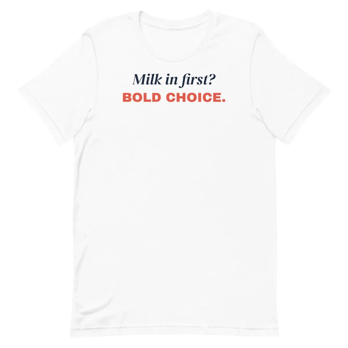 Milk in first? Bold choice — white unisex tee: Flat lay