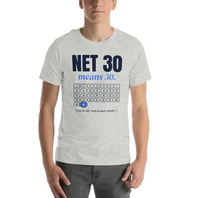 Net 30 means 30. — unisex tee